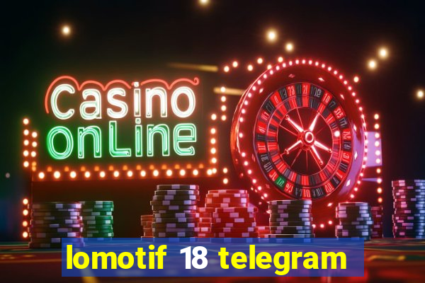 lomotif 18 telegram